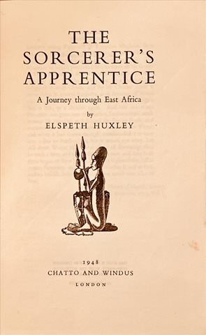 The Sorcerer’s Apprentice A Journey through East Africa by  Elspeth Huxley (1948)