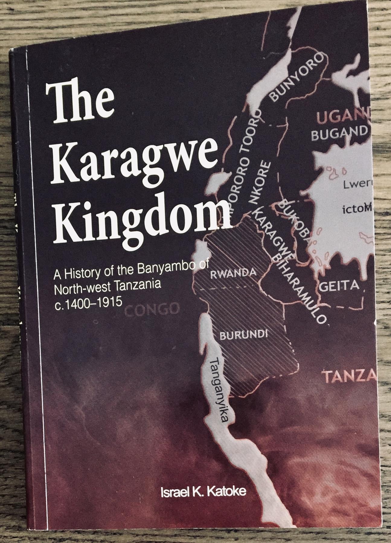 The Karagwe Kingdom: A History of the Banyambo of Northwest Tanzania c. 1400-1915. By Israel K. Katoke