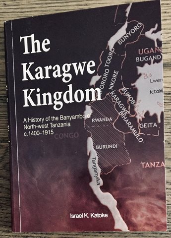 The Karagwe Kingdom A History of the Banyambo of Northwest Tanzania c. 1400-1915. By Israel K. Katoke