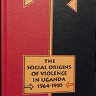 The Social Origins of Violence in Uganda 1964-1985 – By A.B.K. Kasozi