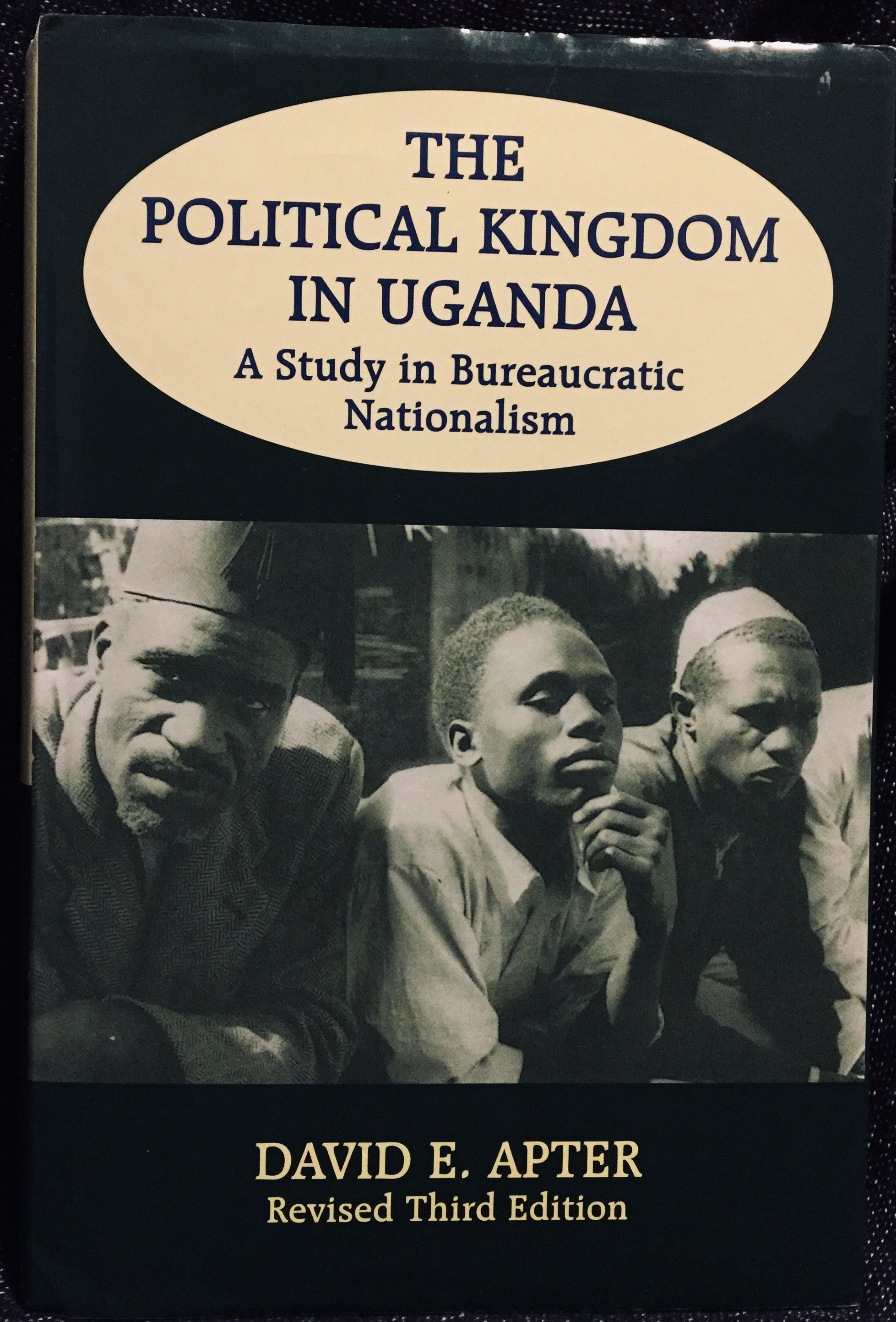 The Political Kingdom in Uganda: A Study in Bureaucratic Nationalism – By David E. Apter (Revised Third Edition, 1997)