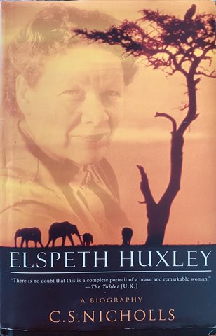 ELSPETH HUXLEY A BIOGRAPHY by C. S. Nicholls (Thomas Dunne Books 2002)