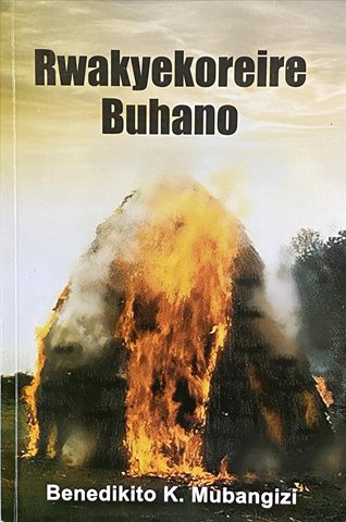 Rwakyekoreire Buhano An outstanding novel in Runyankore  By Benedikito K. Mubangizi